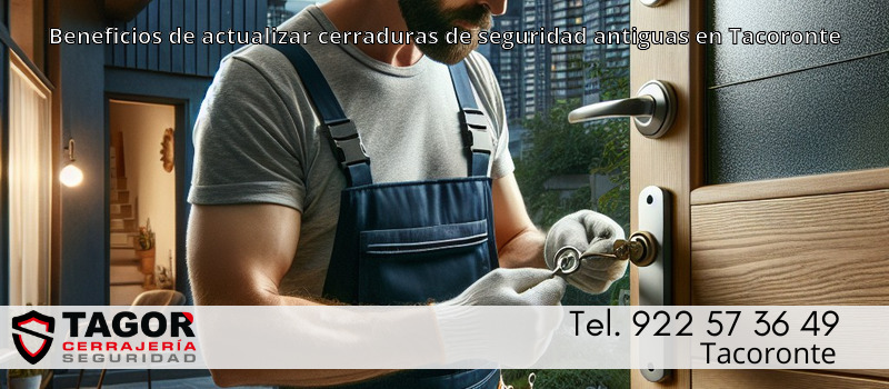 Beneficios de actualizar cerraduras de seguridad antiguas en Tacoronte