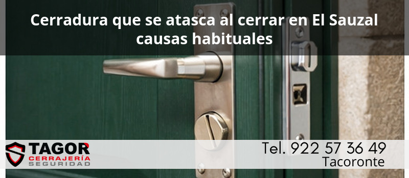 Cerradura que se atasca al cerrar en El Sauzal causas habituales