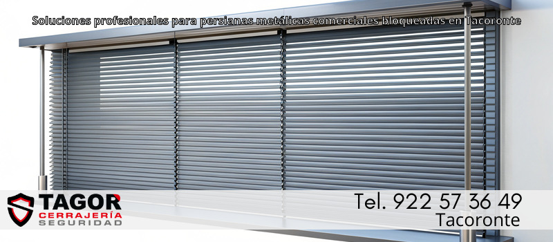 Soluciones profesionales para persianas metálicas comerciales bloqueadas en Tacoronte
