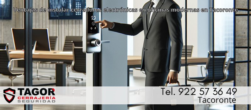 Ventajas de instalar cerraduras electrónicas en oficinas modernas en Tacoronte